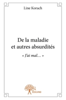 De la maladie et autres absurdités: J'ai mal... (French Edition) 2332770658 Book Cover