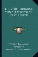 Die Vertheidigung Von Sebastopol V1, Part 2 (1869) 1168134757 Book Cover