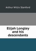 Elijah Longley and His Descendants; 0526935820 Book Cover