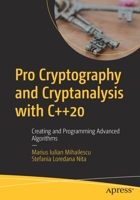 Pro Cryptography and Cryptanalysis with C++20 : Creating and Programming Advanced Algorithms 1484265858 Book Cover