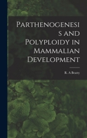 Parthenogenesis and Polyploidy in Mammalian Development (Cambridge Monographs in Experimental Biology) 1013818849 Book Cover