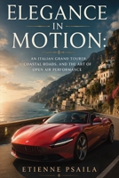 Elegance in Motion: An Italian Grand Tourer, Coastal Roads, and the Art of Open Air Performance B0GWH6H5MM Book Cover