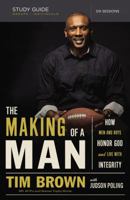 The Making of a Man Bible Study Guide: How Men and Boys Honor God and Live with Integrity 052911304X Book Cover
