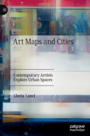 Art Maps and Cities: Contemporary Artists Explore Urban Spaces 3031133056 Book Cover