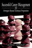 Successful Career Management: Strategies Beyond Technical Preparation 1425909604 Book Cover