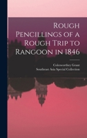 Rough Pencillings of a Rough Trip to Rangoon in 1846 124123227X Book Cover
