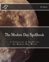 The Modern Day Spellbook: A Collection of Spells for the Modern Day Witch 1461003822 Book Cover