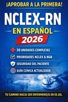 NCLEX-RN en Español 2026: Guía Completa de Enfermería Clínica con 30 Unidades, Prioridades NCLEX, Seguridad del Paciente y Next Generation NCLEX (NGN) (Spanish Edition) B0GH2MWNMM Book Cover
