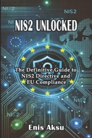 NIS2 Unlocked: The Definitive Guide to NIS2 Directive and EU Compliance B0F13LN19F Book Cover
