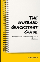 The Husband Quickstart Guide: Proper Care and Feeding for a Lifetime B0DRYVT2JS Book Cover