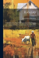 Kansas; a Cyclopedia of State History, Embracing Events, Institutions, Industries, Counties, Cities, Towns, Prominent Persons, etc. ... With a ... History and Reminiscence pt.1; Volume 3 1021411094 Book Cover