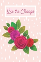 Be the Change: Motivational Journal - Stylized Roses on Pink and White Polka Dots - Great gift for women, girls and teens - 6x9 100 page wide-ruled journal, notebook, diary 1702426564 Book Cover