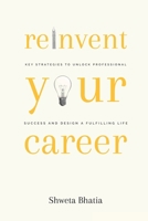 Reinvent Your Career: Key Strategies to Unlock Professional Success and Design a Fulfilling Life B0BTS1XNHB Book Cover
