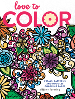 Love to Color: Petals, Patterns and Doodles Coloring Pages 1440345333 Book Cover