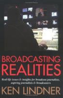 Broadcasting Realities: Real-Life Issues and Insights for Broadcast Journalists, Aspiring Journalists and Broadcasters 1566251141 Book Cover