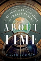 About Time: A History of Civilization in Twelve Clocks 0393867935 Book Cover