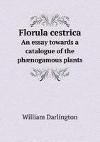 Florula Cestrica an Essay Towards a Catalogue of the Phaenogamous Plants 1275670229 Book Cover