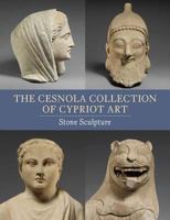 The Cesnola Collection of Cypriot Art: Stone Sculpture 0300206712 Book Cover