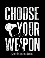 Appointment Book: Choose Your Weapon Hair Salon Appointment Books for Hair Stylists Business Undated 52 Weeks Monday to Sunday with 8AM - 9PM Times ... Schedule 15 Minute Increments, 8.5" x 11" 1661395414 Book Cover
