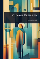 Old Age Deferred 1023730154 Book Cover