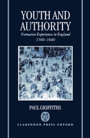 Youth and Authority: Formative Experiences in England 1560-1640 0198204752 Book Cover