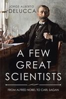 A Few Great Scientists: From Alfred Nobel to Carl Sagan 1543439306 Book Cover