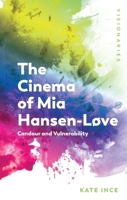 The Cinema of MIA Hansen-L�ve: Candour and Vulnerability 1474462472 Book Cover