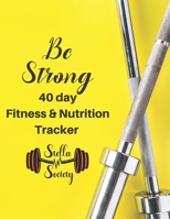 Be Strong - 40 day fitness & Nutrition Tracker Stella Society: Track your fitness and nutrition with mandals coloring pages, hydration tracker, record weight training and emotions 1695493818 Book Cover