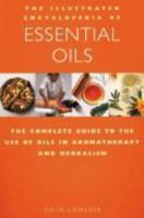 The Illustrated Encyclopedia of Essential Oils: The Complete Guide to the Use of Oils in Aromatherapy and Herbalism 1852306610 Book Cover