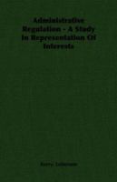 Administrative Regulation - A Study In Representation Of Interests 1406750263 Book Cover