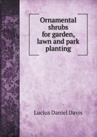 Ornamental Shrubs for Garden, Lawn and Park Planting 5518854897 Book Cover