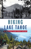 Hiking Lake Tahoe: A History and Trail Guide 1467148601 Book Cover