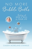 No More Bubble Baths: Sinking into God's Will for Your Life 1646454308 Book Cover