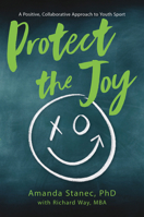Protect the Joy: A Positive, Collaborative Approach to Youth Sport 1637555202 Book Cover