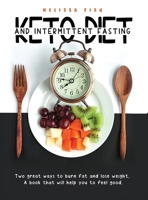 Keto Diet and Intermittent Fasting: Two Great Ways To Burn Fat And Lose Weight. A Book That Will Help You Feel Good 1914084047 Book Cover