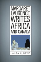 Margaret Laurence Writes Africa and Canada 1771121475 Book Cover