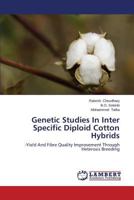 Genetic Studies In Inter Specific Diploid Cotton Hybrids: -Yield And Fibre Quality Improvement Through Heterosis Breeding 3659297488 Book Cover