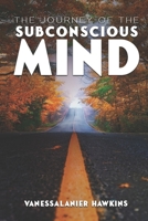 The Journey of The Subconscious Mind 1913969541 Book Cover