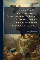 Note On The Geographical Distribution Of Limax Agrestis, Arion Hortensis, And Fasciola Hepatica... 1271839350 Book Cover