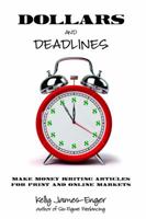 Dollars and Deadlines: Make Money Writing Articles for Print and Online Markets 098366336X Book Cover