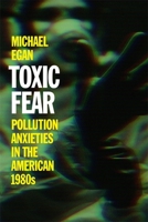 Toxic Fear: Pollution Anxieties in the American 1980s (Since 1970: Histories of Contemporary America) 0820377341 Book Cover