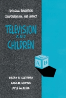 Television and Children: Program Evaluation, Comprehension, and Impact 0805816836 Book Cover