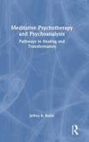 Meditative Psychotherapy and Psychoanalysis: Pathways to Healing and Transformation 1032984236 Book Cover