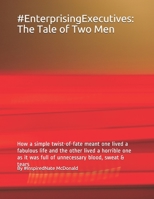 #EnterprisingExecutives: The Tale of Two Men: How a simple twist-of-fate meant one lived a fabulous life and the other lived a horrible one as B08VRHJN9V Book Cover
