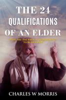 THE 24 QUALIFICATIONS OF AN ELDER: What Are The Biblical Requirements To Be An Elder? 1955830169 Book Cover