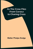 As the Crow Flies: From Corsica to Charing Cross 9355892233 Book Cover