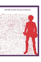 Before, Blade, Buckler, Bastion B0BLYBB3YY Book Cover