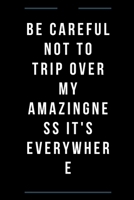 Be careful not to trip over my amazingness It's everywhere 1679028065 Book Cover