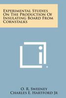 Experimental Studies on the Production of Insulating Board from Cornstalks 1258576929 Book Cover