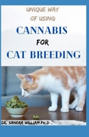 Unique Way of Using Cannabis for Cat Breeding: The Simplified Guide To Using Clinical Cannabis For Cat Breeding B08W7CWVM2 Book Cover